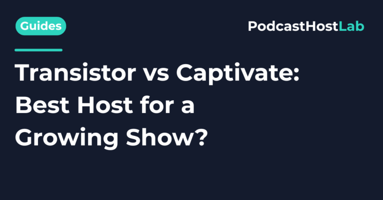 Transistor vs Captivate: Best Host for a Growing Show?