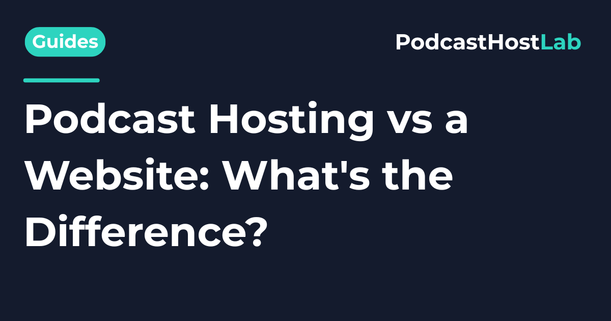 Podcast Hosting vs a Website: What's the Difference?
