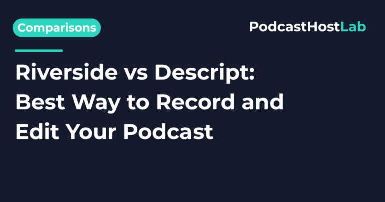 Riverside vs Descript: Best Way to Record and Edit Your Podcast