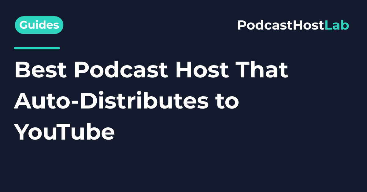 Best Podcast Host That Auto-Distributes to YouTube