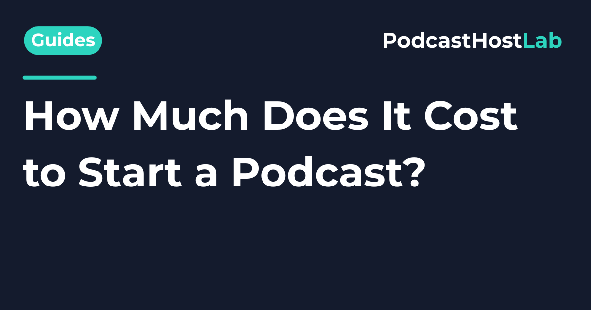 How Much Does It Cost to Start a Podcast