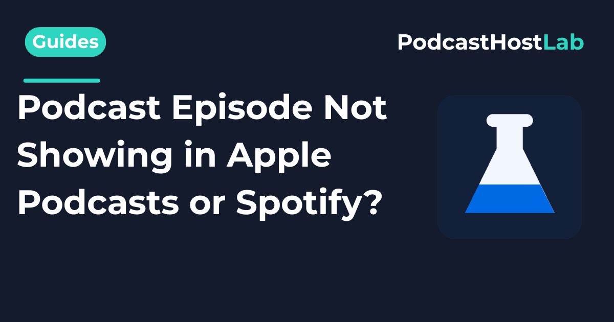 Podcast Episode Not Showing in Apple Podcasts or Spotify?