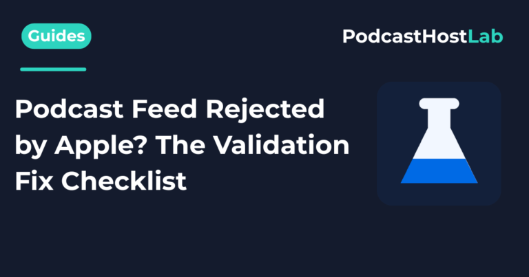 Podcast Feed Rejected by Apple? The Validation Fix Checklist