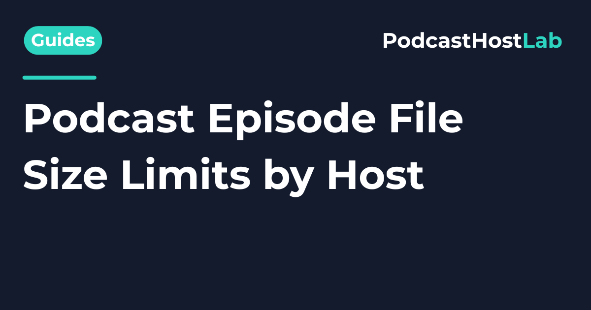 Podcast Episode File Size Limits by Host (2026)