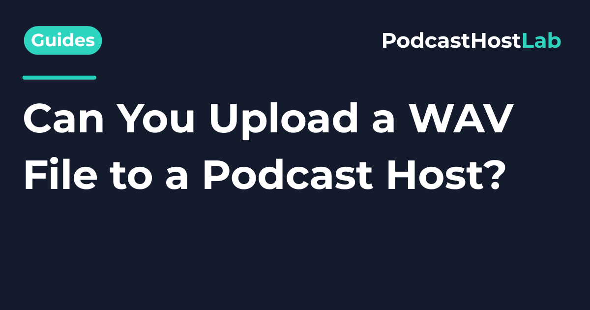 Can You Upload a WAV File to a Podcast Host?