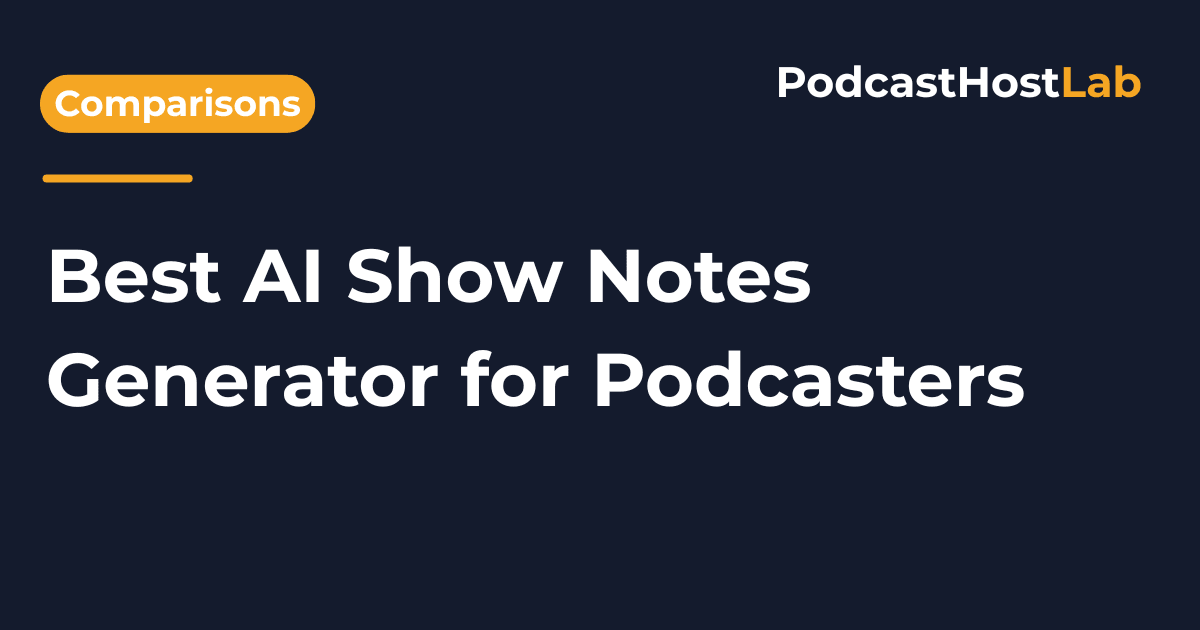 Best AI Show Notes Generator for Podcasters