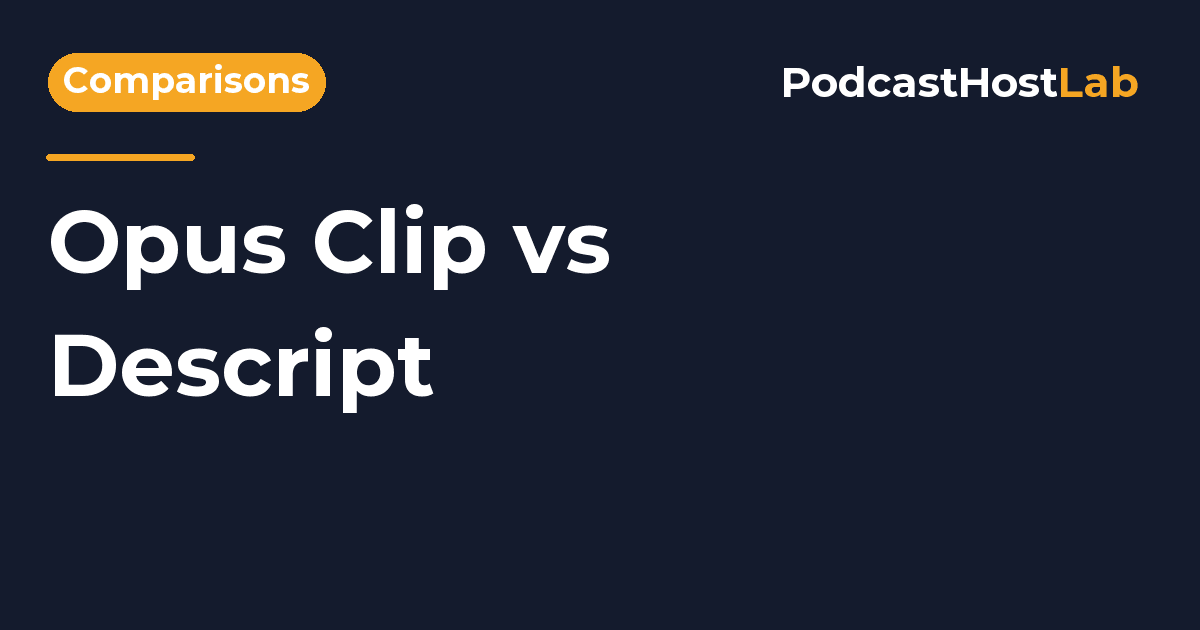 PodcastHostLab article title card: Opus Clip vs Descript: Which Is Better for Podcast Clips?.