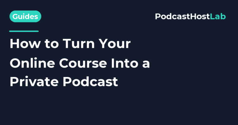 PodcastHostLab article title card: How to Turn Your Online Course Into a Private Podcast.