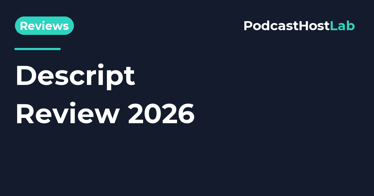 PodcastHostLab article title card: Descript Review 2026: Is It Worth It for Podcasters?.