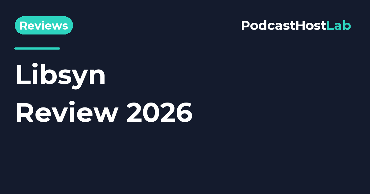 PodcastHostLab article title card: Libsyn Review 2026: Still Worth It, or Just Old?.