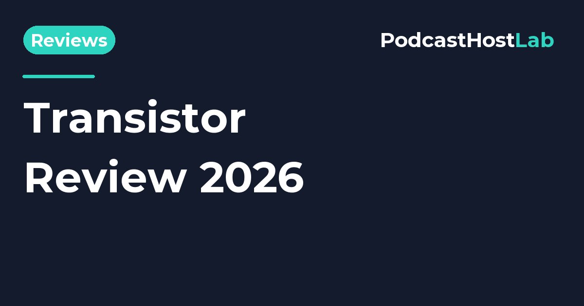 PodcastHostLab article title card: Transistor Review 2026: Is It Worth It for Your Podcast?.