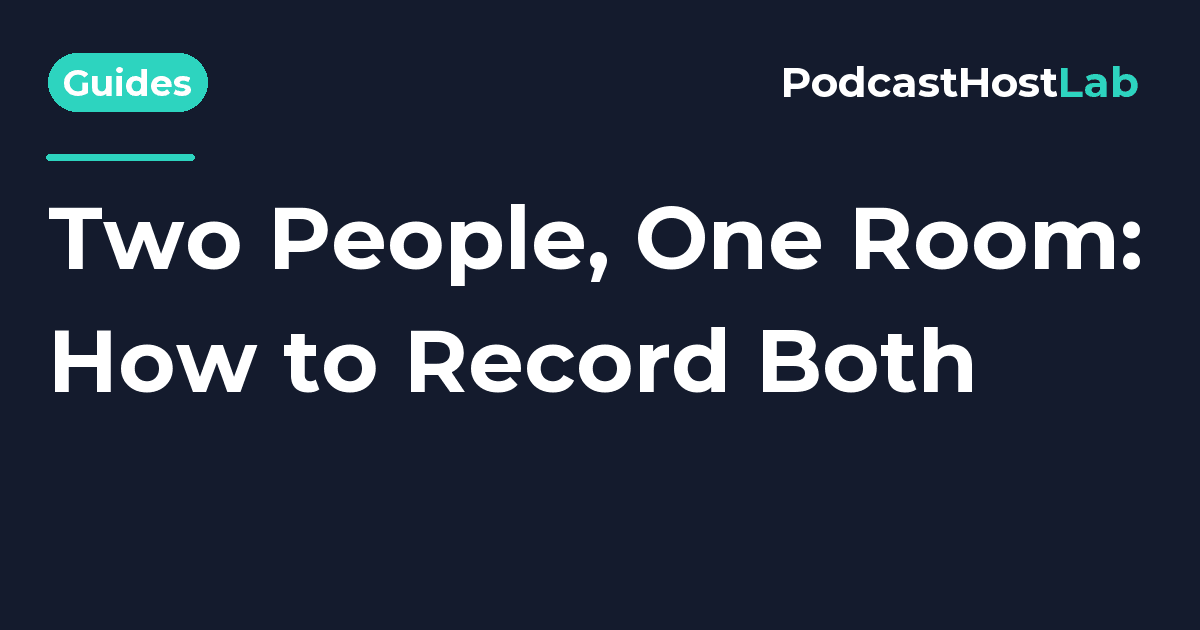 PodcastHostLab article title card: How to Record Two People in the Same Room for a Podcast.